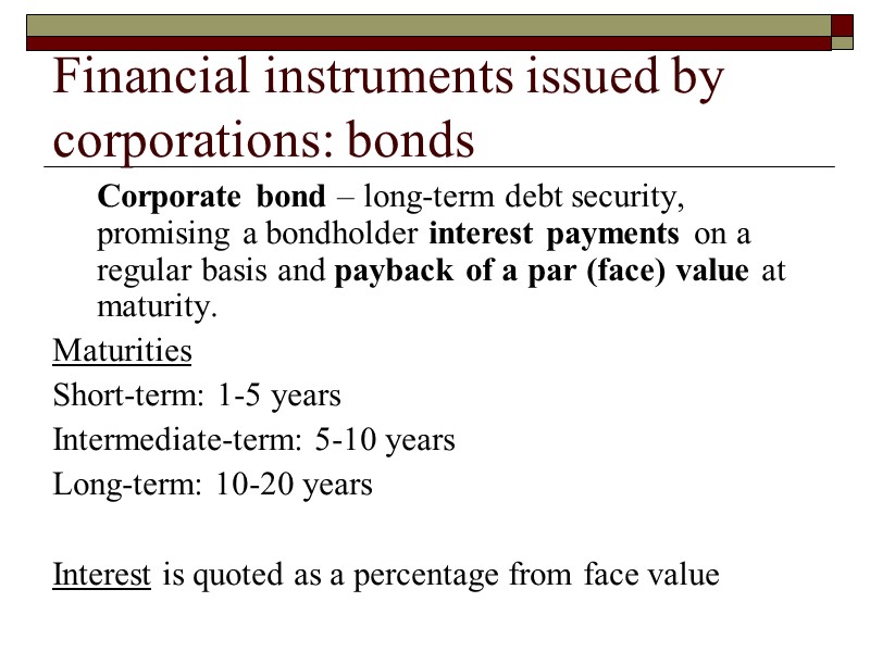 Corporate bond – long-term debt security, promising a bondholder interest payments on a regular